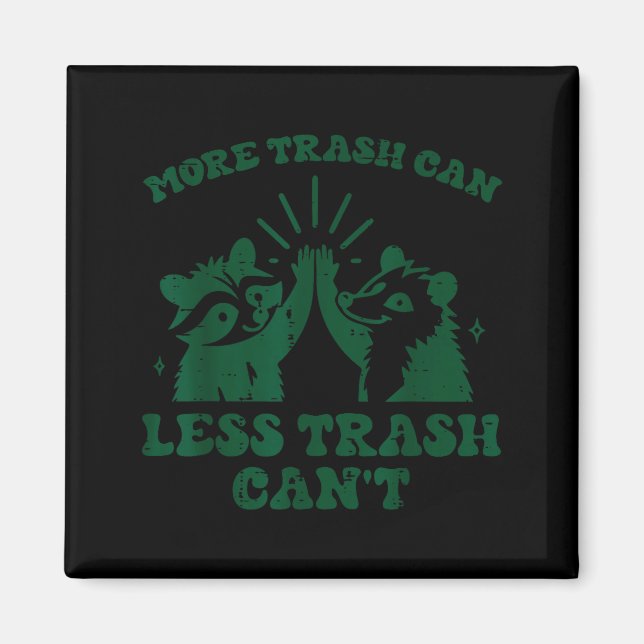 Íman More Trash Can Less Cant Raccoon Funny Saying Men  (Frente)