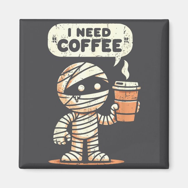 Íman Mummy Halloween I Need Coffee Funny Sarcastic Caff (Frente)