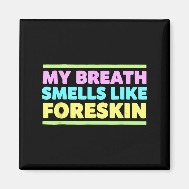 Íman My Breath Smells Like Foreskin Funny Adult Humor  (Frente)