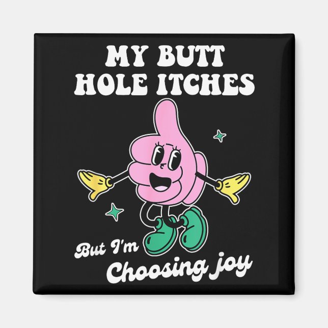 Íman My Butt Hole Itches But I'm Choosing Joy Funny Quo (Frente)