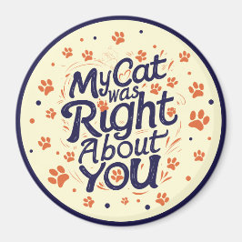 Íman My Cat Was Right About You –Cat Lover