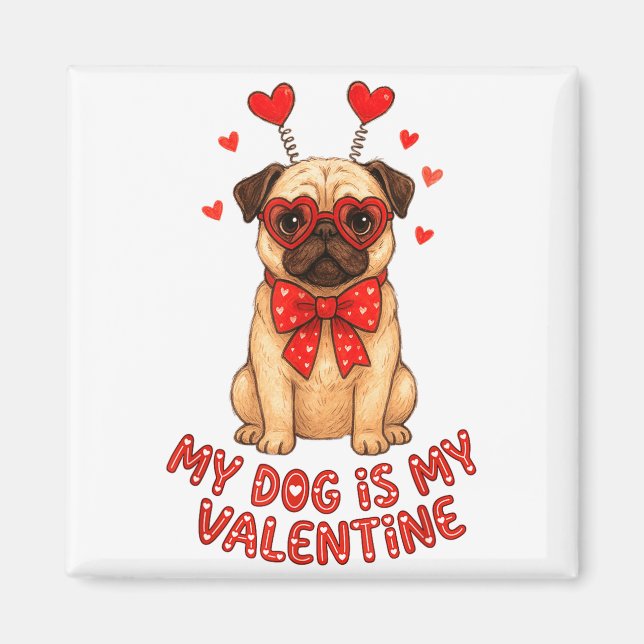 Íman My Dog Is My Valentine Valentines Day Pug Dog Love (Frente)