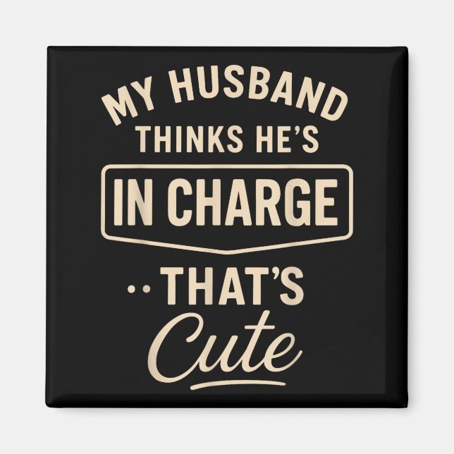 Íman My Husband Thinks He’s In Charge Funny Saying Humo (Frente)