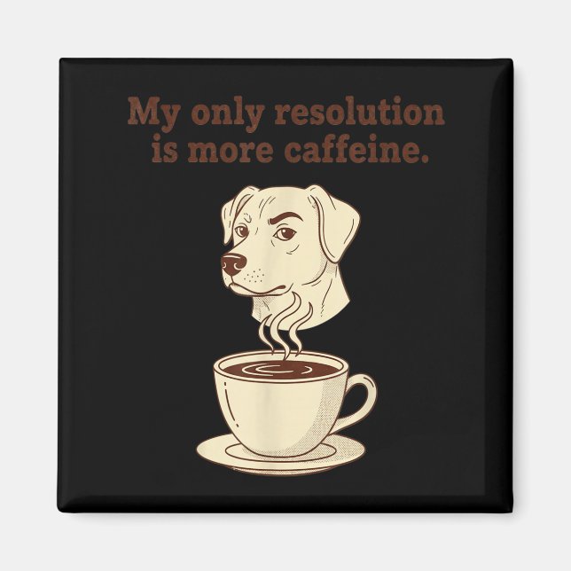 Íman My Only Resolution Is More Caffeine Funny Dog Coff (Frente)
