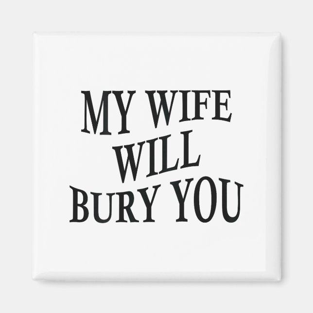 Íman My Wife Will Bury You Funny Husband Sarcastic Sayi (Frente)