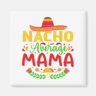 Íman Nacho Média Mamã - Engraçado Cinco De Mayo Nacho L