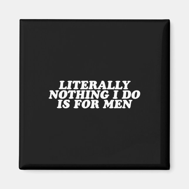 Íman Nada Que Eu Faço É Para Homens - Presente Feminist (Frente)