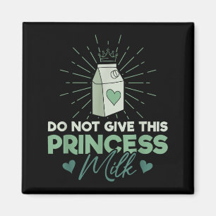 Íman Não Dê Leite a Esta Princesa - Lactose do Leite
