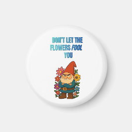 Íman Não Deixe as Flores Enganá-lo – Gnome
