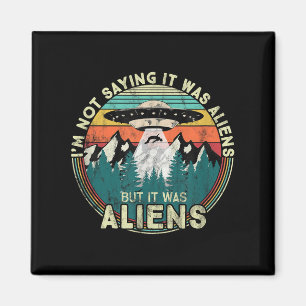 Íman Não Estou Dizendo Que Foram Aliens - Ufo Engraçado