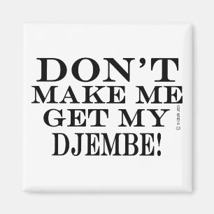 Íman Não me faça obter meu Djembe