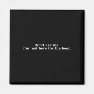 Íman Não Me Pergunte, Estou Aqui Só Pelo Cerveja Humor