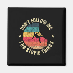 Íman Não me Siga Eu Faço Coisas Estúpidas - Escalada