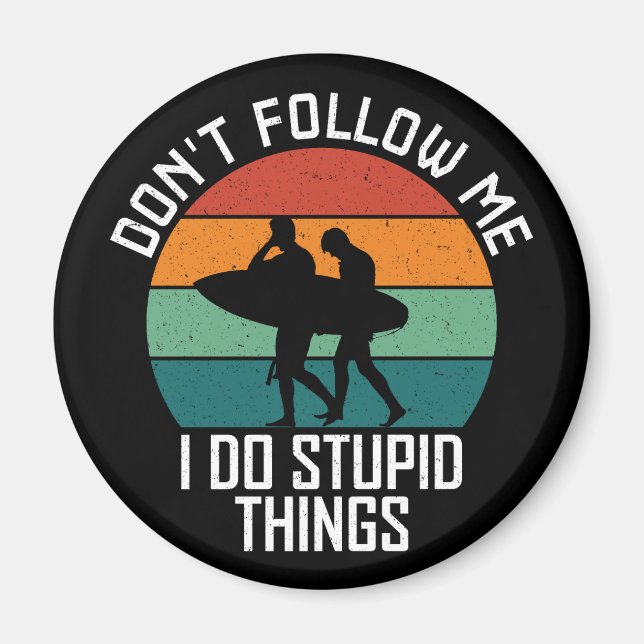 Íman Não me siga Eu faço coisas estúpidas surfando aman (Frente)