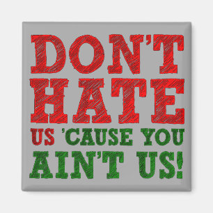 Íman Não nos odeie porque você não é um magneta eng