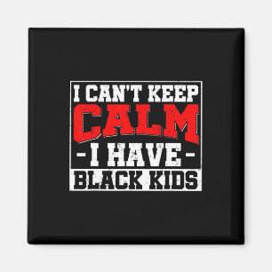 Íman Não Posso Manter a Calma Tenho Filhos Negros Blm O