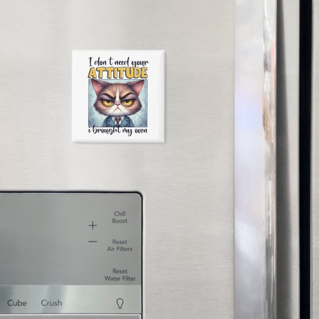 Íman Não preciso da sua atitude. Eu trouxe a minha! (In Situ (Fridge))