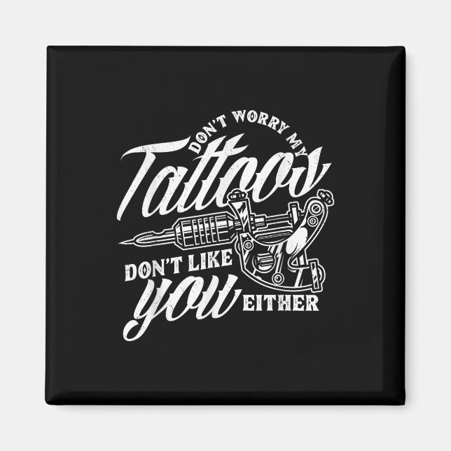 Íman Não Se Preocupe Com As Minhas Tatuagens Não Goste  (Frente)