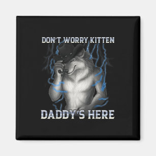 Íman Não Se Preocupe Com Kitten Daddys Aqui Meme Lobo