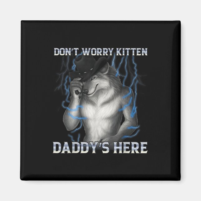 Íman Não Se Preocupe Com Kitten Daddys Aqui Meme Lobo (Frente)