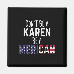 Íman Não Seja Uma Karen Seja Uma Mericana Engraçado 4 D