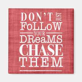 Íman Não siga os sonhos, persiga-os com o ímã de citaçã