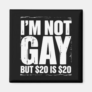 Íman Não sou gay, mas $20 é $20 engraçado LGBTQ