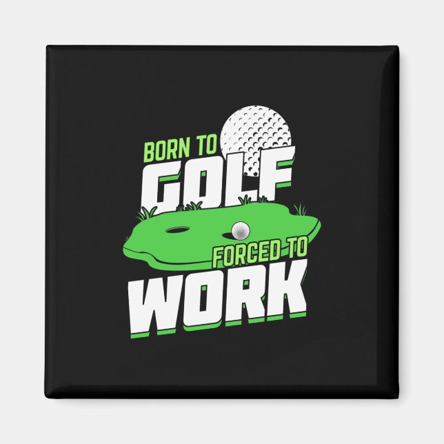Íman Nascer Para Golfe Forçado A Trabalhar (Frente)