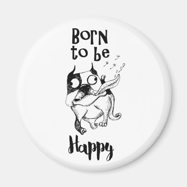 Íman Nascer Para Ser Um Magnetinho Feliz (Frente)