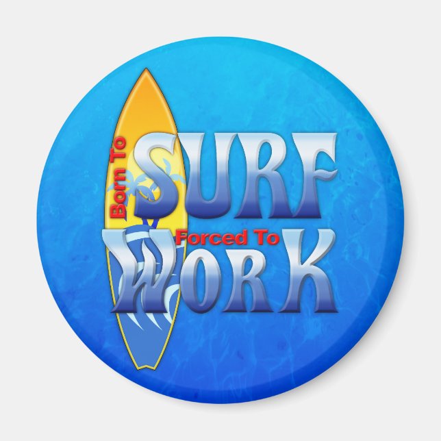 Íman Nascer Para Surf Forçado A Trabalhar (Frente)