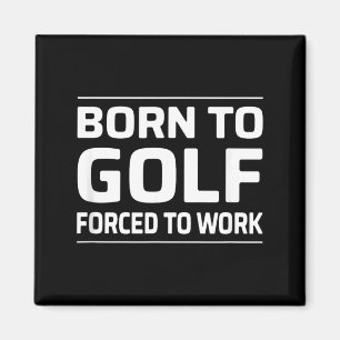 Íman Nascido Para o Golfe - Forçado a Trabalhar
