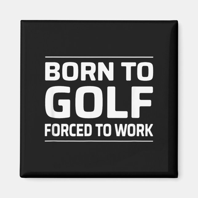 Íman Nascido Para o Golfe - Forçado a Trabalhar (Frente)