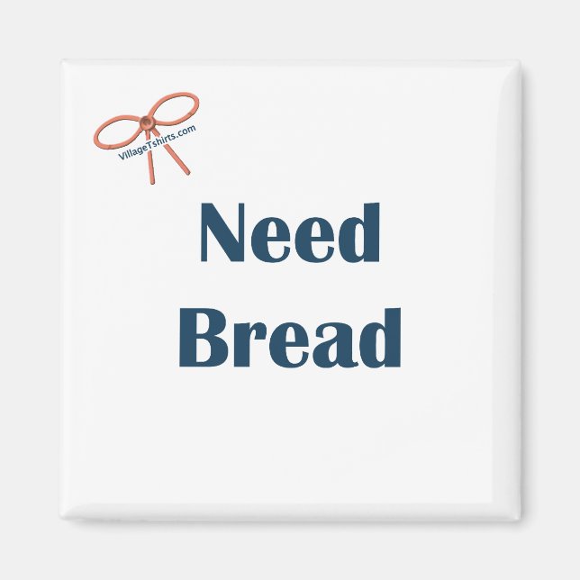 Íman Need Bread Reminder Magnet (Frente)