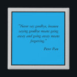 Íman Never say goodbye Magneet<br><div class="desc">Never say goodbye tekst van Peter Pan. "Never say goodbye, because saying goodbye is going away and going away means forgetting" Voor iedereen die je nooit wilt vergeten. Wijzig de grijze rand naar een andere kleur via de design tool aan de rechterzijde. Klik op achtergond kleur.</div>