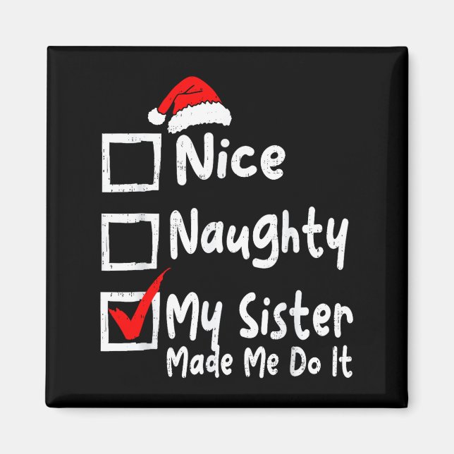 Íman Nice Naughty My Sister Made Me Do It Funny Christm (Frente)