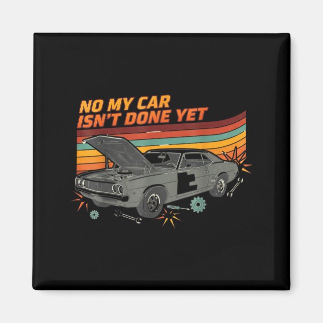 Íman No My Car Isn't Done Yet Funny Car Lover  (Frente)