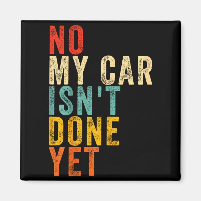Íman No My Car Isn't Done Yet Funny Humor Car Lover Mec (Frente)