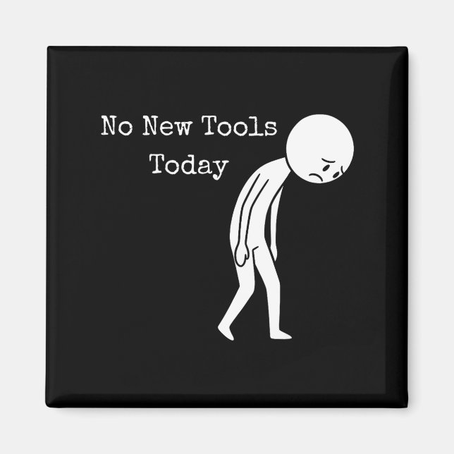 Íman No New Tools Today Funny Work Humor Sad Stick Figu (Frente)