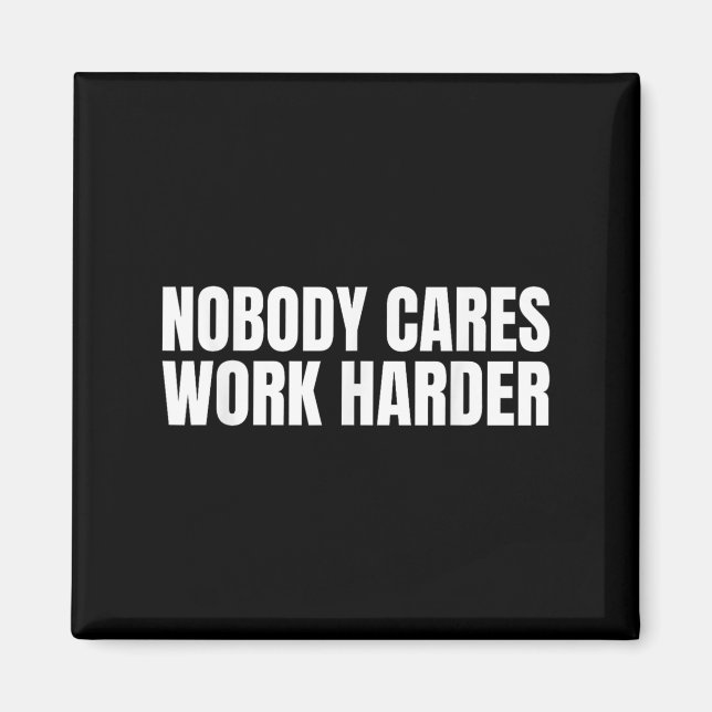 Íman Nobody Cares Work Harder Motivational Workout Gym  (Frente)