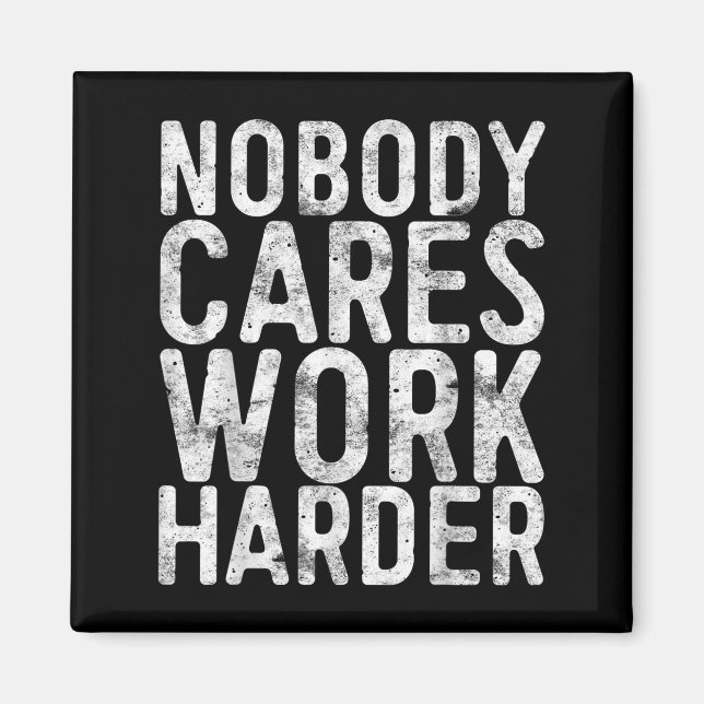 Íman Nobody Cares Work Harder Shirt Men Women Motivatio (Frente)
