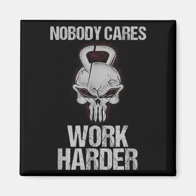 Íman Nobody Cares Work Harder Workout Gym Motivation Gi (Frente)