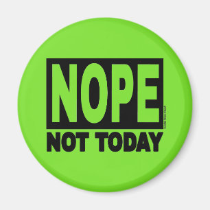 Íman NOPE Não Hoje