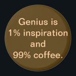 Íman O Genius é 1% de Inspiração e 99% de Magnet<br><div class="desc">Este ímã oferece uma tomada única de uma antiga citação. Mantenha a sua transpiração. Eu tomo café! Se você concorda com esse sentimento, este é o ímã para você. A design apresenta um fundo marrom para café com escrevendo colorido creme, que diz, "O Genius é 1% de inspiração e 99%...</div>