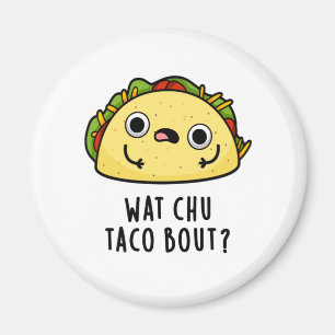 Íman O que Chu Taco sobre o Funny Taco Pun