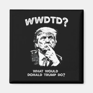Íman O Que Donald Trump Faria Wwdtd Divertido President