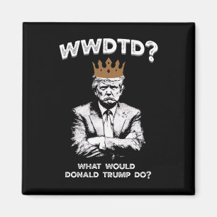 Íman O Que Donald Trump Faria Wwdtd Divertido President