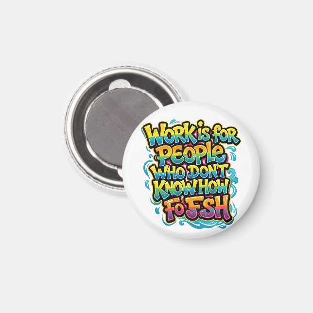 Íman O trabalho é para pessoas que não sabem pescar div (Front/Back)