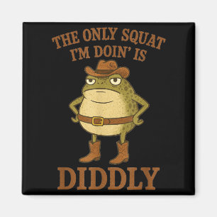 Íman O único agachamento que estou fazendo é a diddly e