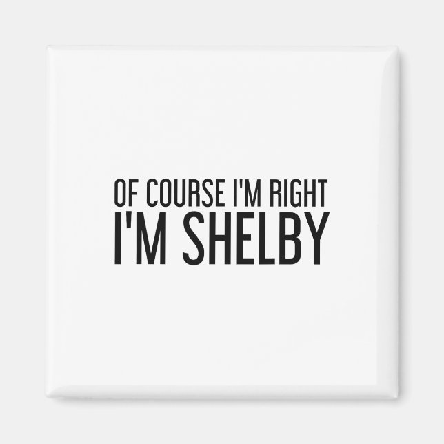 Íman Of Course I'm Right I'm Shelby Name Funny Christma (Frente)