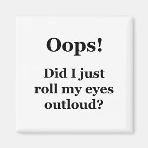 Íman Oops! Acabei De Rolar Os Olhos Para Cima?